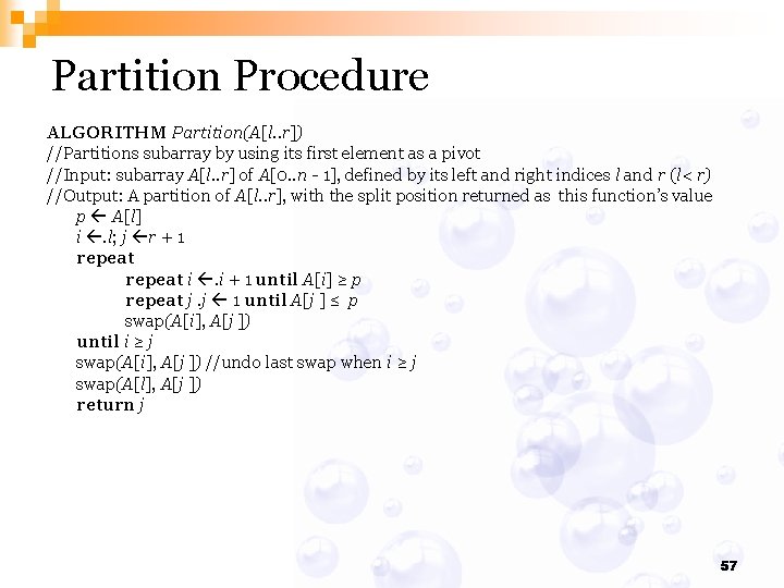 Partition Procedure ALGORITHM Partition(A[l. . r]) //Partitions subarray by using its first element as