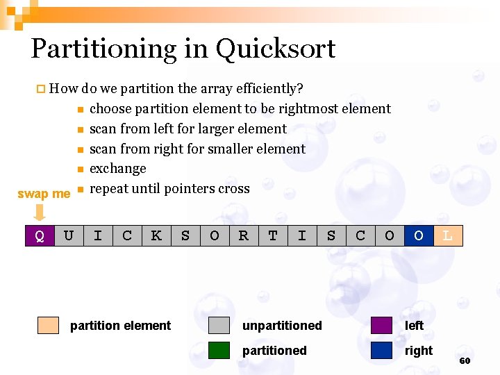 Partitioning in Quicksort ¨ How do we partition the array efficiently? n n n