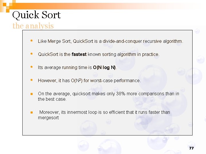 Quick Sort the analysis • Like Merge Sort, Quick. Sort is a divide-and-conquer recursive