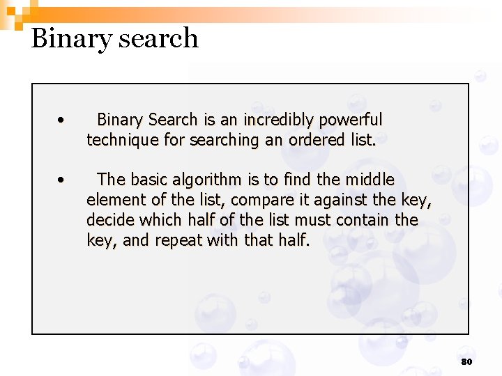 Binary search • Binary Search is an incredibly powerful technique for searching an ordered