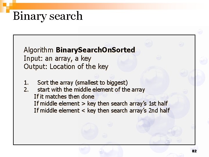 Binary search Algorithm Binary. Search. On. Sorted Input: an array, a key Output: Location