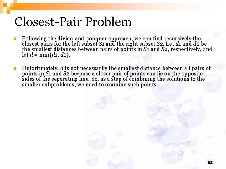 Closest-Pair Problem n Following the divide-and-conquer approach, we can find recursively the closest pairs