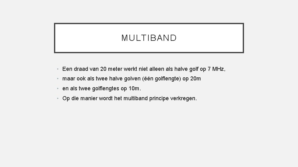 MULTIBAND • Een draad van 20 meter werkt niet alleen als halve golf op