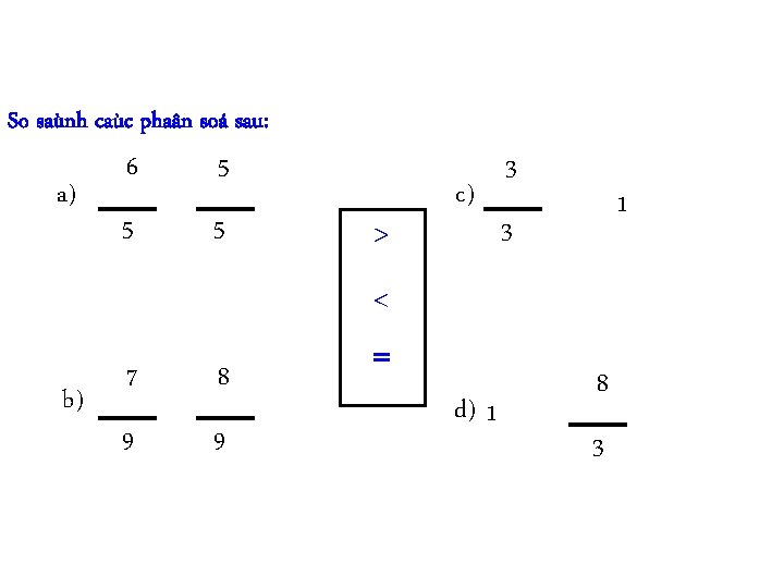 So saùnh caùc phaân soá sau: a) b) 6 5 5 5 7 8