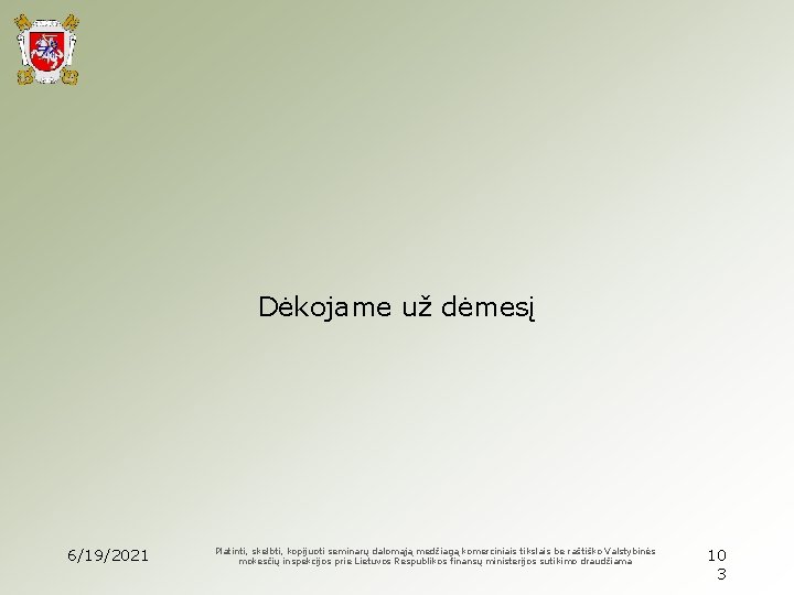 Dėkojame už dėmesį 6/19/2021 Platinti, skelbti, kopijuoti seminarų dalomąją medžiagą komerciniais tikslais be raštiško