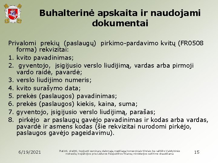 Buhalterinė apskaita ir naudojami dokumentai Privalomi prekių (paslaugų) pirkimo-pardavimo kvitų (FR 0508 forma) rekvizitai: