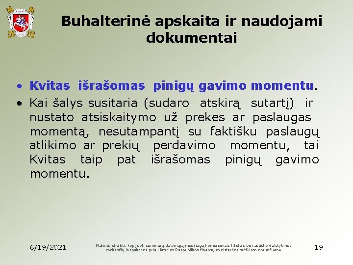 Buhalterinė apskaita ir naudojami dokumentai • Kvitas išrašomas pinigų gavimo momentu. • Kai šalys