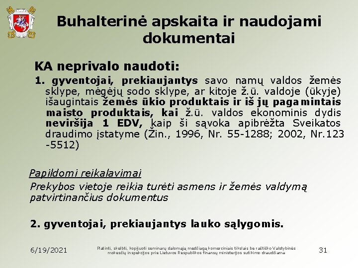 Buhalterinė apskaita ir naudojami dokumentai KA neprivalo naudoti: 1. gyventojai, prekiaujantys savo namų valdos