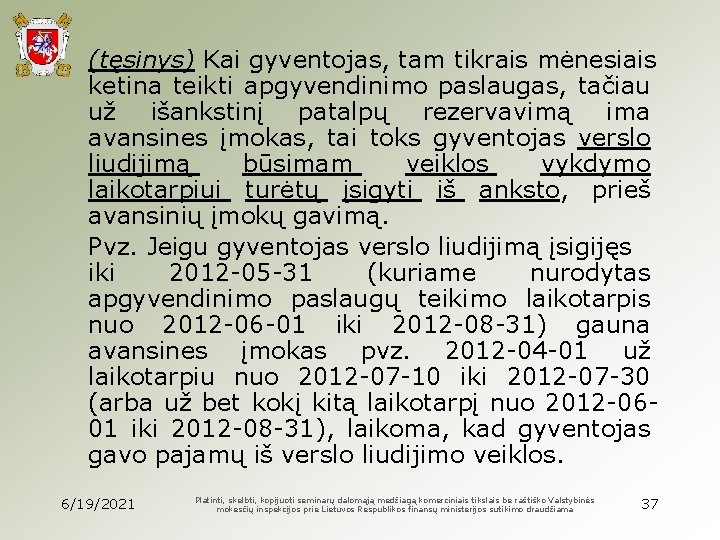 (tęsinys) Kai gyventojas, tam tikrais mėnesiais ketina teikti apgyvendinimo paslaugas, tačiau už išankstinį patalpų