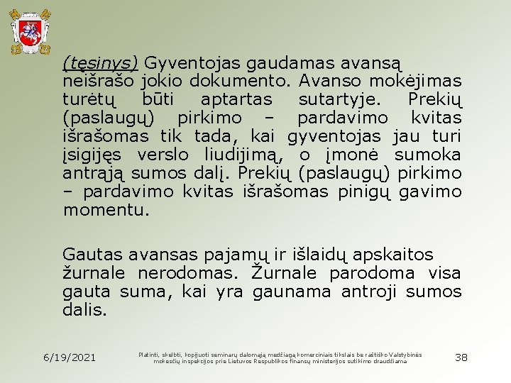 (tęsinys) Gyventojas gaudamas avansą neišrašo jokio dokumento. Avanso mokėjimas turėtų būti aptartas sutartyje. Prekių