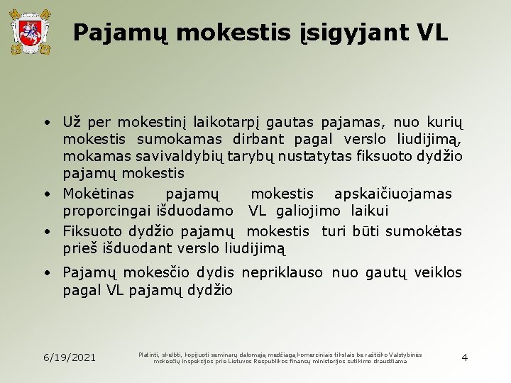 Pajamų mokestis įsigyjant VL • Už per mokestinį laikotarpį gautas pajamas, nuo kurių mokestis