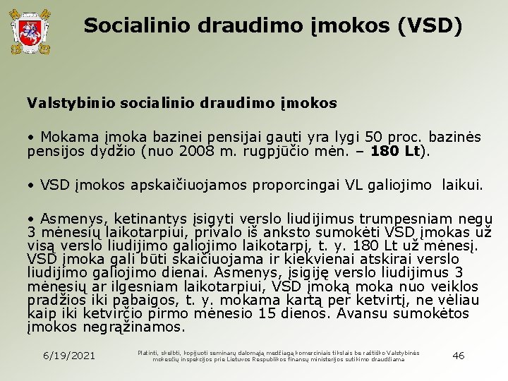 Socialinio draudimo įmokos (VSD) Valstybinio socialinio draudimo įmokos • Mokama įmoka bazinei pensijai gauti