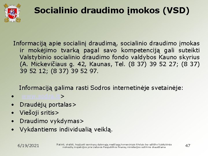 Socialinio draudimo įmokos (VSD) Informaciją apie socialinį draudimą, socialinio draudimo įmokas ir mokėjimo tvarką