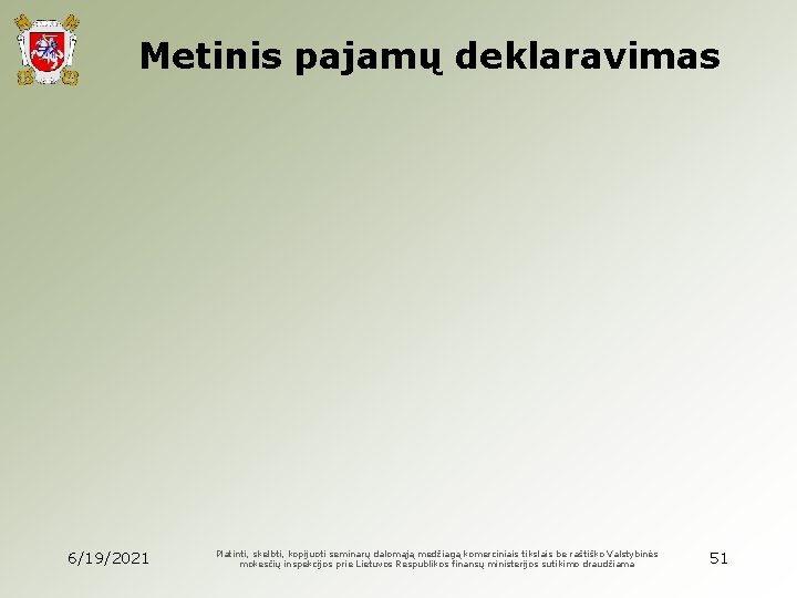 Metinis pajamų deklaravimas 6/19/2021 Platinti, skelbti, kopijuoti seminarų dalomąją medžiagą komerciniais tikslais be raštiško