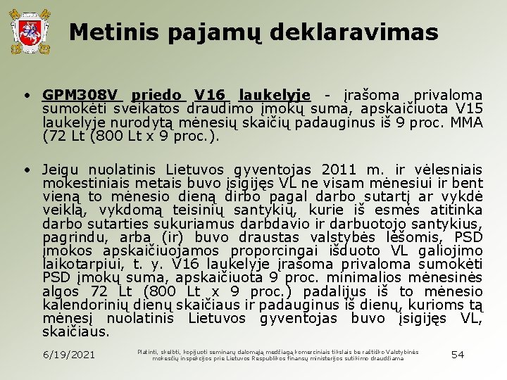 Metinis pajamų deklaravimas • GPM 308 V priedo V 16 laukelyje - įrašoma privaloma