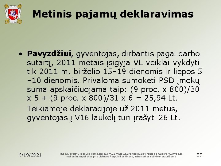 Metinis pajamų deklaravimas • Pavyzdžiui, gyventojas, dirbantis pagal darbo sutartį, 2011 metais įsigyja VL