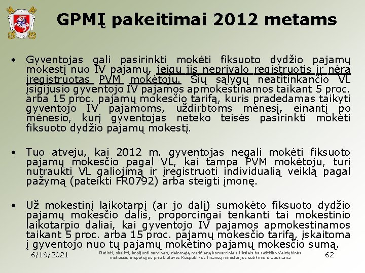 GPMĮ pakeitimai 2012 metams • Gyventojas gali pasirinkti mokėti fiksuoto dydžio pajamų mokestį nuo