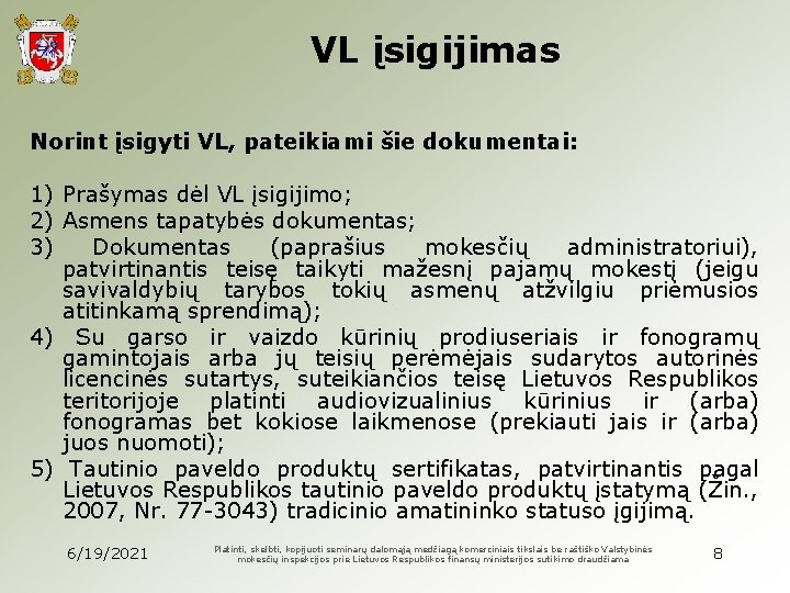 VL įsigijimas Norint įsigyti VL, pateikiami šie dokumentai: 1) Prašymas dėl VL įsigijimo; 2)