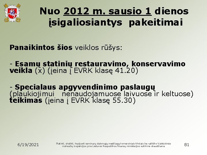 Nuo 2012 m. sausio 1 dienos įsigaliosiantys pakeitimai Panaikintos šios veiklos rūšys: - Esamų