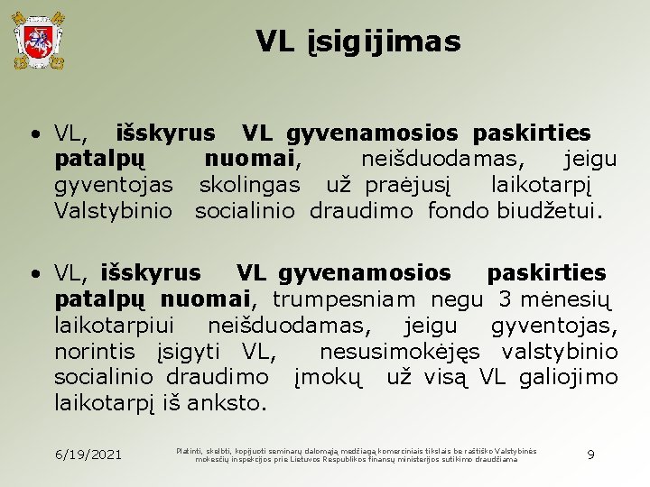 VL įsigijimas • VL, išskyrus VL gyvenamosios paskirties patalpų nuomai, neišduodamas, jeigu gyventojas skolingas