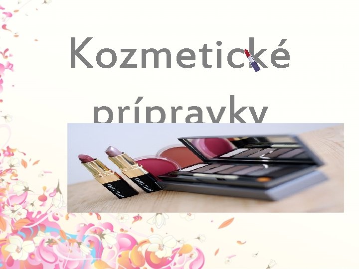 Kozmetické prípravky Kozmetické prípravky