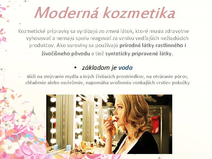 Moderná kozmetika Kozmetické prípravky sa vyrábajú zo zmesi látok, ktoré musia zdravotne vyhovovať a Moderná kozmetika Kozmetické prípravky sa vyrábajú zo zmesi látok, ktoré musia zdravotne vyhovovať a