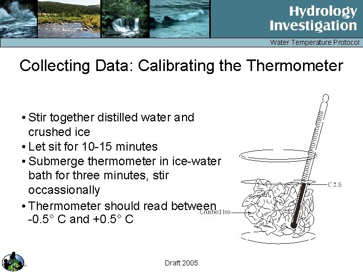 Water Temperature Protocol Collecting Data: Calibrating the Thermometer • Stir together distilled water and