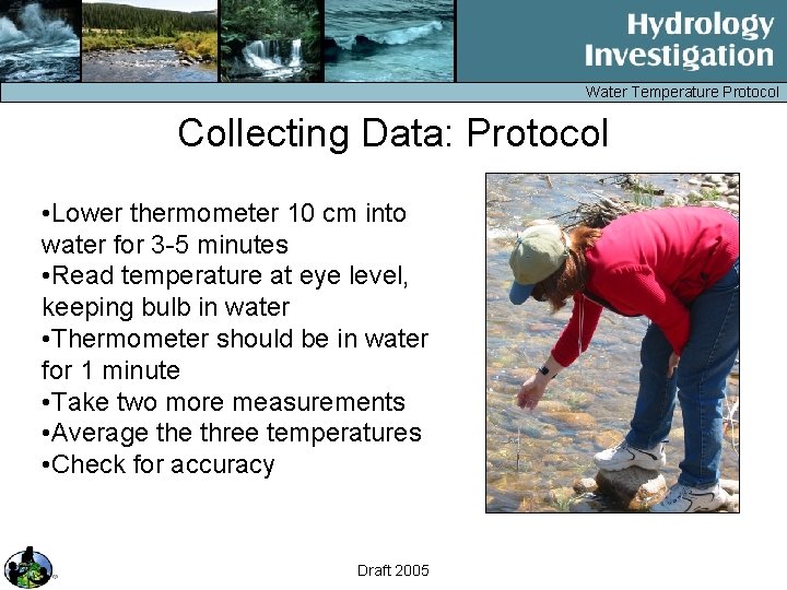 Water Temperature Protocol Collecting Data: Protocol • Lower thermometer 10 cm into water for