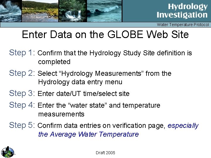 Water Temperature Protocol Enter Data on the GLOBE Web Site Step 1: Confirm that
