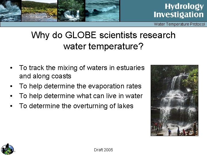 Water Temperature Protocol Why do GLOBE scientists research water temperature? • To track the