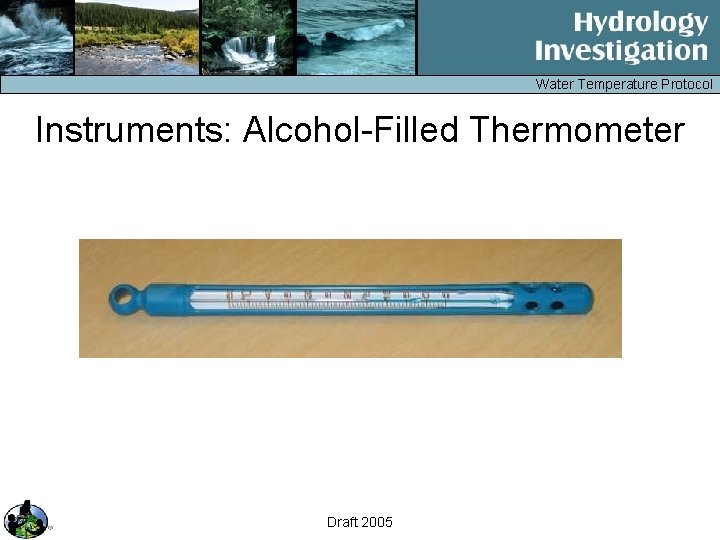 Water Temperature Protocol Instruments: Alcohol-Filled Thermometer Draft 2005 