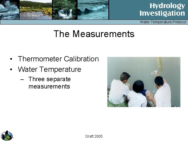 Water Temperature Protocol The Measurements • Thermometer Calibration • Water Temperature – Three separate
