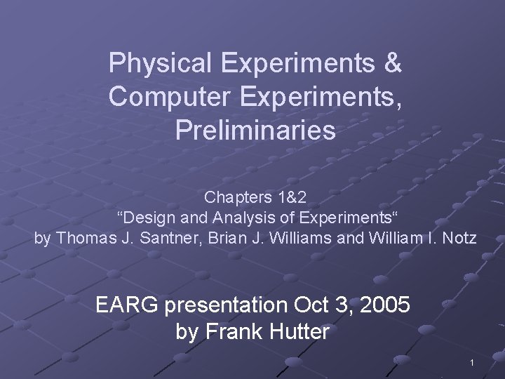 Physical Experiments & Computer Experiments, Preliminaries Chapters 1&2 “Design and Analysis of Experiments“ by