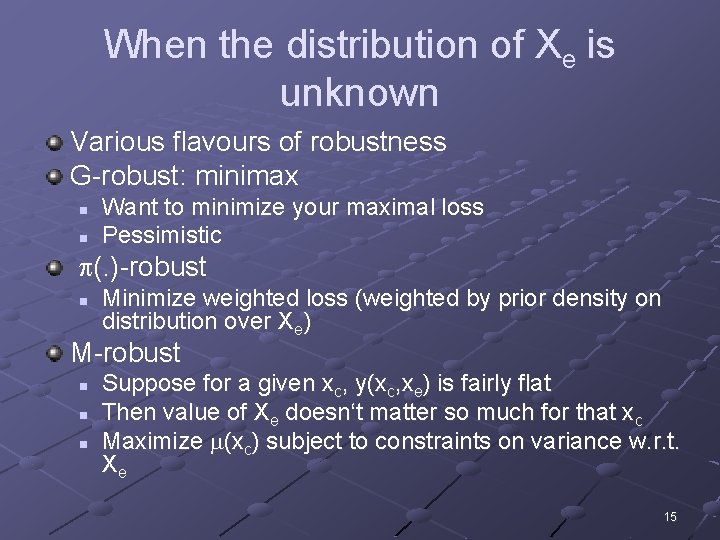 When the distribution of Xe is unknown Various flavours of robustness G-robust: minimax n