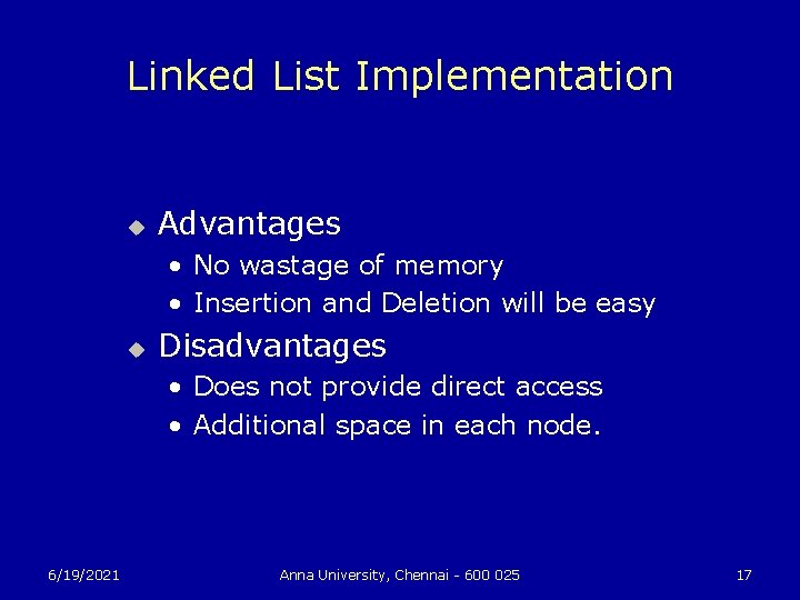 Linked List Implementation u Advantages • No wastage of memory • Insertion and Deletion