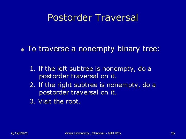 Postorder Traversal u To traverse a nonempty binary tree: 1. If the left subtree