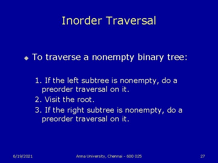 Inorder Traversal u To traverse a nonempty binary tree: 1. If the left subtree