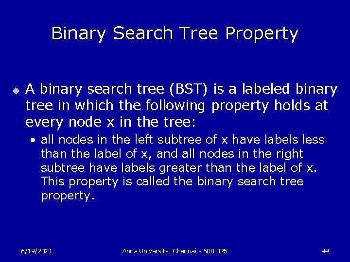 Binary Search Tree Property u A binary search tree (BST) is a labeled binary