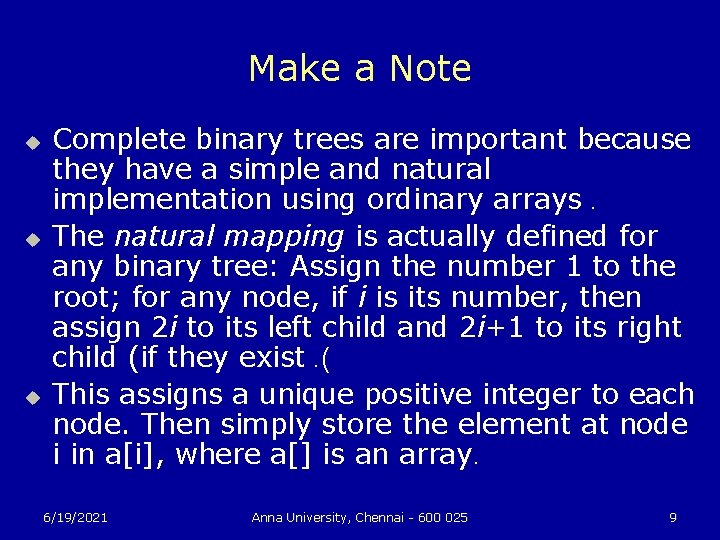 Make a Note u u u Complete binary trees are important because they have