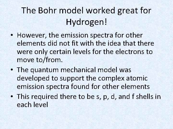The Bohr model worked great for Hydrogen! • However, the emission spectra for other The Bohr model worked great for Hydrogen! • However, the emission spectra for other