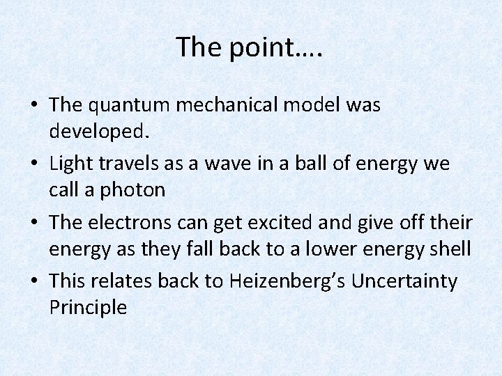 The point…. • The quantum mechanical model was developed. • Light travels as a The point…. • The quantum mechanical model was developed. • Light travels as a