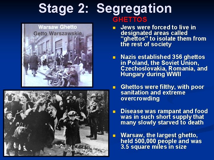 Stage 2: Segregation GHETTOS n Jews were forced to live in designated areas called