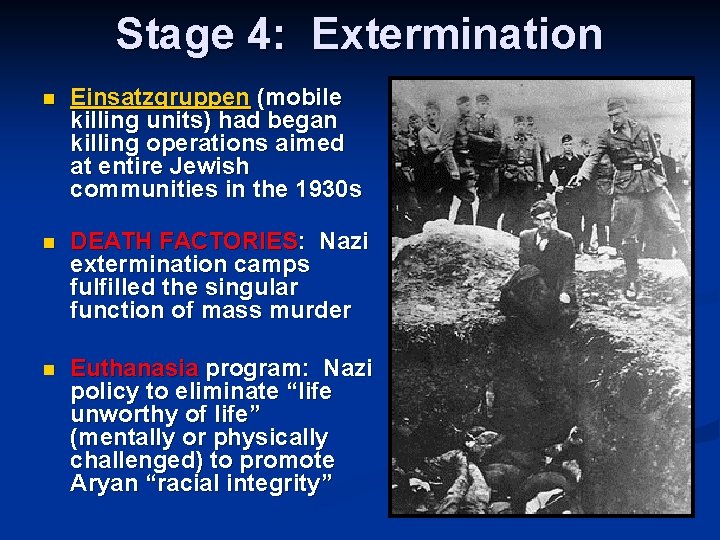 Stage 4: Extermination n Einsatzgruppen (mobile killing units) had began killing operations aimed at