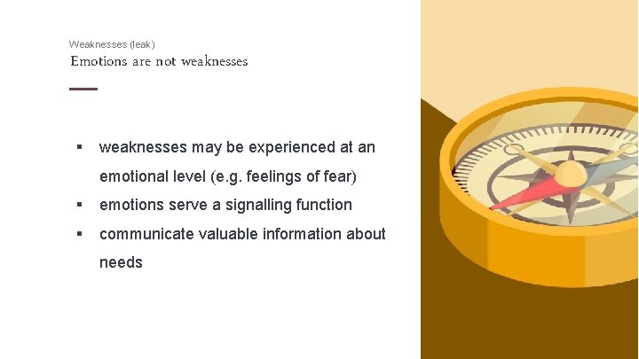 Weaknesses (leak) Emotions are not weaknesses § weaknesses may be experienced at an emotional