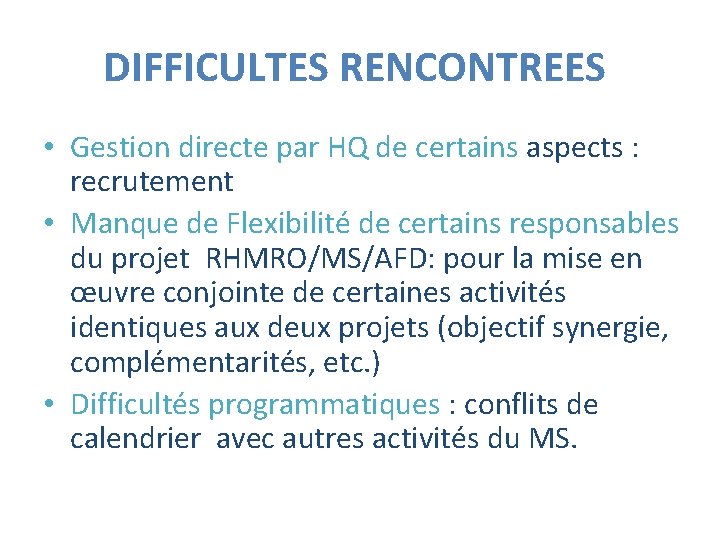 DIFFICULTES RENCONTREES • Gestion directe par HQ de certains aspects : recrutement • Manque