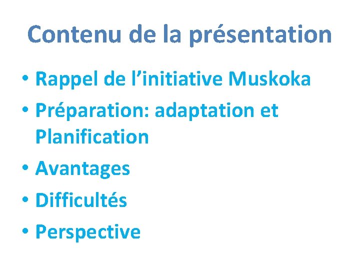 Contenu de la présentation • Rappel de l’initiative Muskoka • Préparation: adaptation et Planification