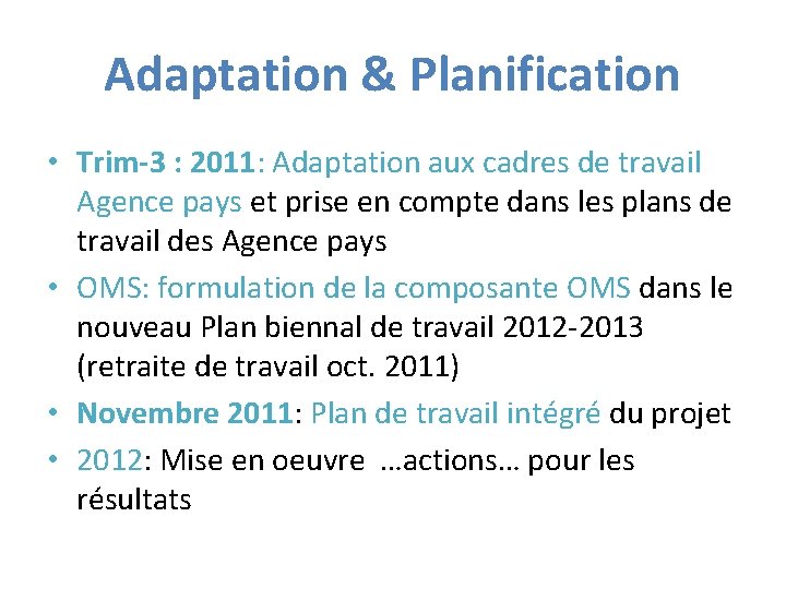 Adaptation & Planification • Trim-3 : 2011: Adaptation aux cadres de travail Agence pays