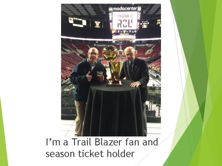 I’m a Trail Blazer fan and season ticket holder 