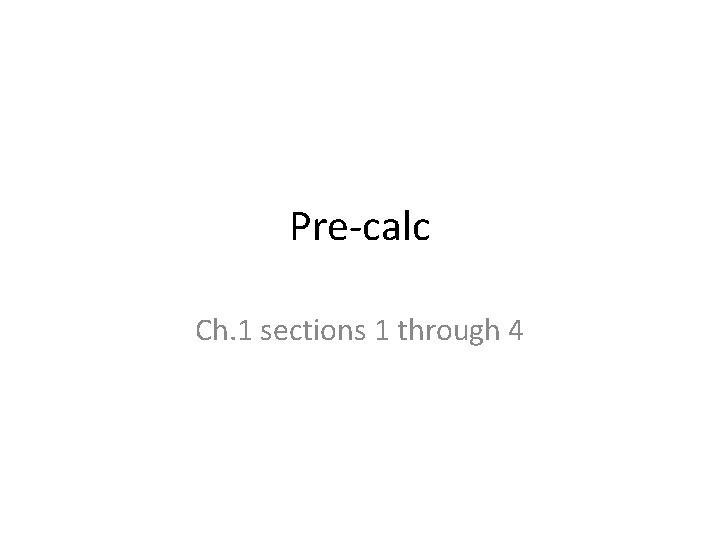 Pre-calc Ch. 1 sections 1 through 4 