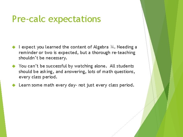 Pre-calc expectations I expect you learned the content of Algebra ¾. Needing a reminder